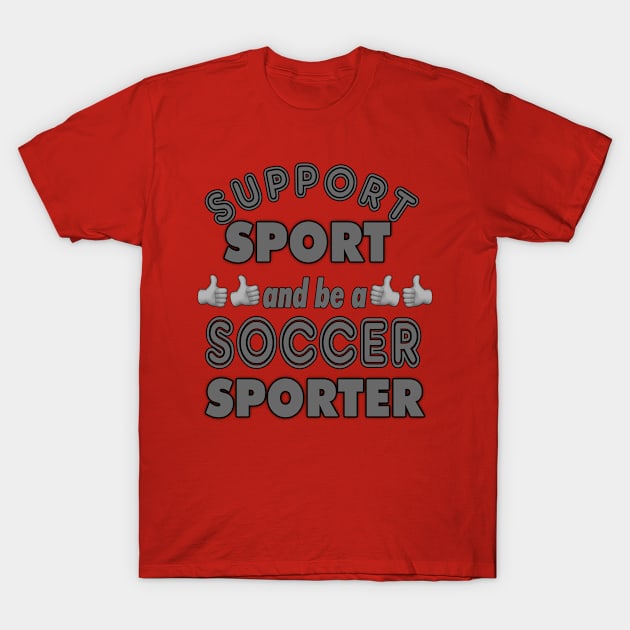 Support Sport Soccer Sporter grey T-Shirt by Captain Peter Designs